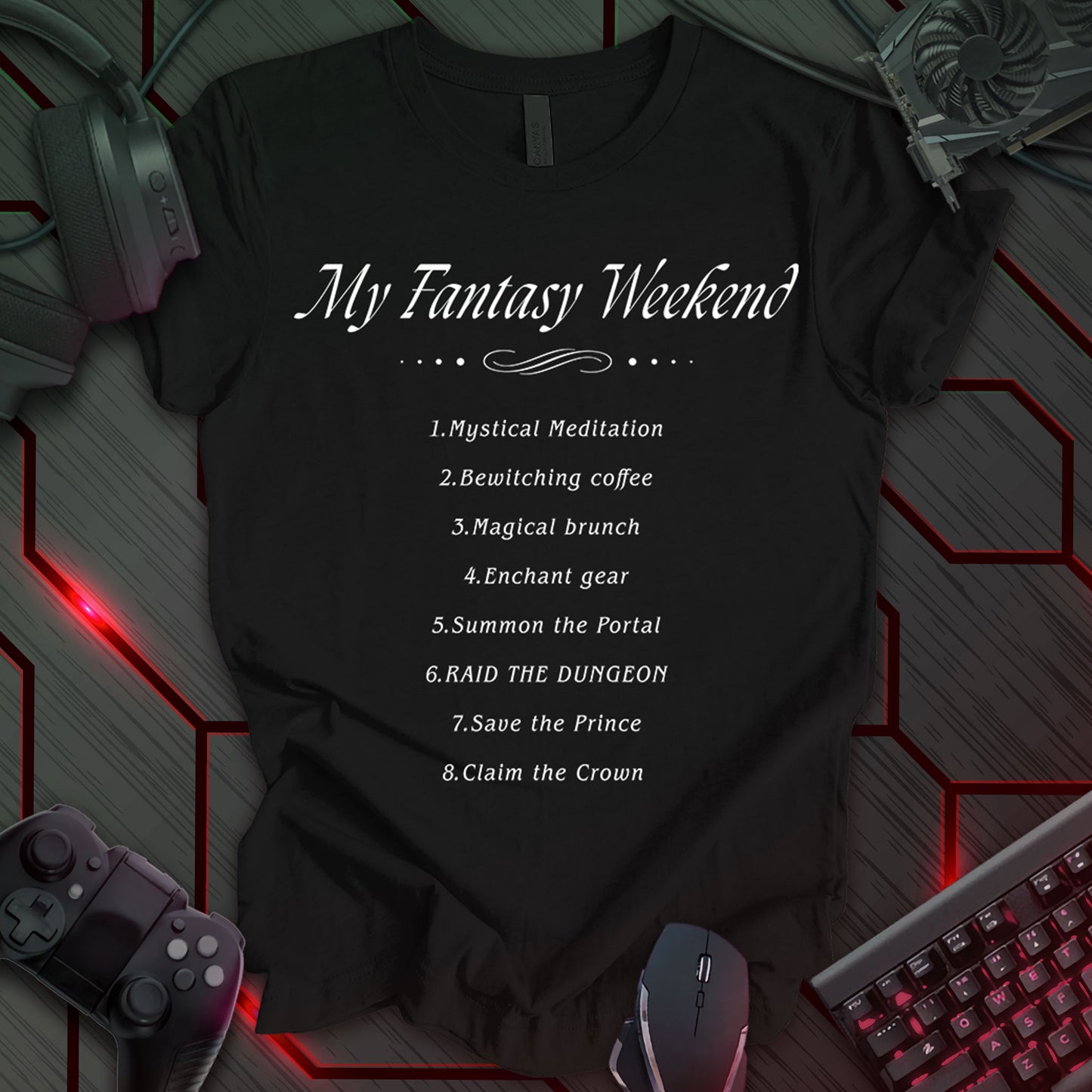Graphic design featuring the phrase 'My Fantasy Weekend' in a decorative, script-like font at the top. Below the title is a list of eight numbered activities in a simple, sans-serif font: 1. Mystical Meditation, 2. Bewitching Coffee, 3. Magical Brunch, 4. Enchant Gear, 5. Summon the Portal, 6. RAID THE DUNGEON, 7. Save the Prince, 8. Claim the Crown. The title and list are white against a black background. Decorative elements, including dots and a flourish, separate the title from the list.